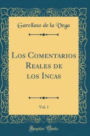 Cover of Los Comentarios Reales de Los Incas, Vol. 1 (Classic Reprint)