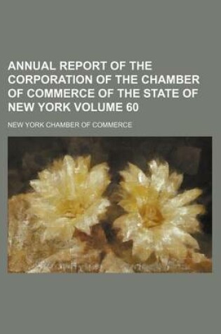 Cover of Annual Report of the Corporation of the Chamber of Commerce of the State of New York Volume 60