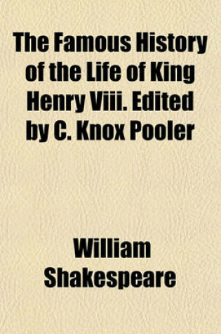 Cover of The Famous History of the Life of King Henry VIII. Edited by C. Knox Pooler