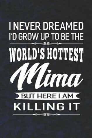 Cover of I Never Dream I'd Grow Up To Be The World's Hottest Mima But Here I Am Killing It