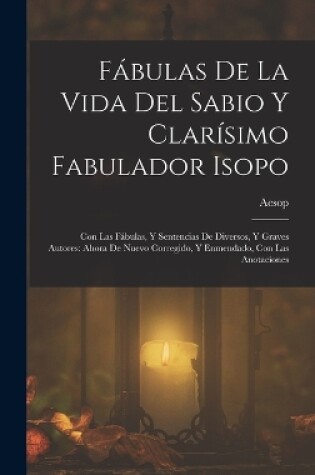 Cover of Fábulas De La Vida Del Sabio Y Clarísimo Fabulador Isopo