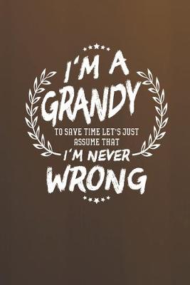 Book cover for I'm A Grandy To Save Time Let's Just Assume That I Never Wrong