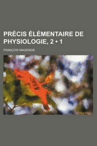 Cover of Precis Elementaire de Physiologie, 2 (1)