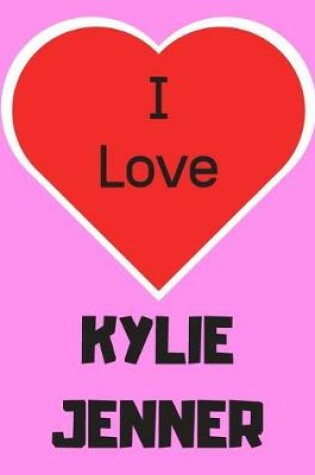 Cover of I love KYLIE JENNER