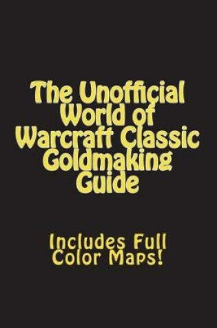 Cover of The Unofficial World of Warcraft Classic Goldmaking Guide (Special Edition)