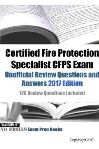 Cover of Certified Fire Protection Specialist CFPS Exam Unofficial Review Questions and Answers 2017 Edition