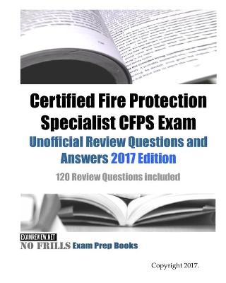 Book cover for Certified Fire Protection Specialist CFPS Exam Unofficial Review Questions and Answers 2017 Edition