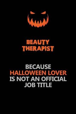 Book cover for Beauty Therapist Because Halloween Lover Is Not An Official Job Title