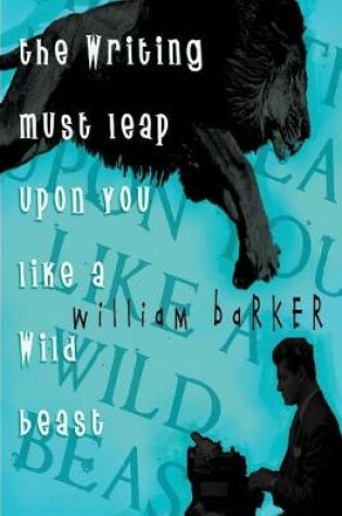 Cover of The Writing Must Leap Upon You Like A Wild Beast