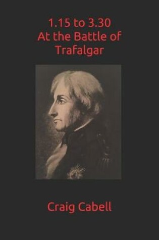 Cover of 1.15 to 3.30 at the Battle of Trafalgar