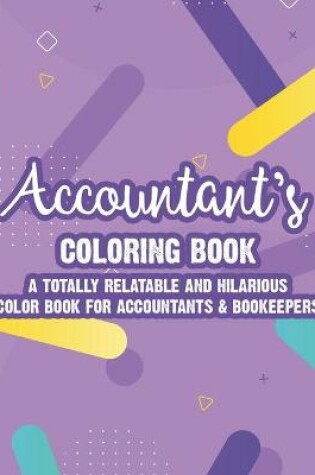 Cover of Accountant's Coloring Book A Totally Relatable And Hilarious Color Book For Accountants & Bookeepers