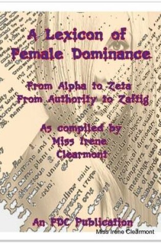 Cover of A Lexicon of Female Dominance From Alpha to Zeta - From Authority to Zaftig