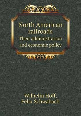 Book cover for North American Railroads Their Administration and Economic Policy