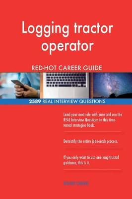 Book cover for Logging tractor operator RED-HOT Career Guide; 2589 REAL Interview Questions