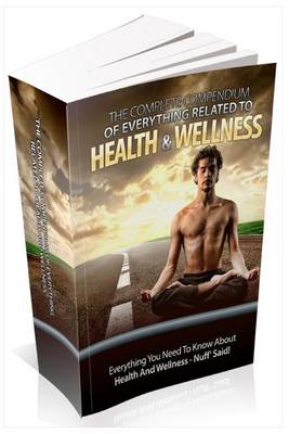 Book cover for The Complete Compendium of Everything Related to Health and Wellness