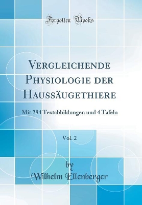 Book cover for Vergleichende Physiologie der Haussäugethiere, Vol. 2: Mit 284 Textabbildungen und 4 Tafeln (Classic Reprint)