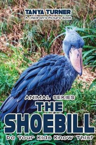 Cover of THE SHOEBILL Do Your Kids Know This?