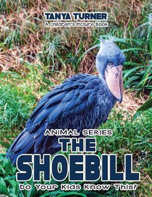 Book cover for THE SHOEBILL Do Your Kids Know This?