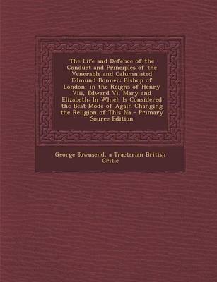 Book cover for The Life and Defence of the Conduct and Principles of the Venerable and Calumniated Edmund Bonner