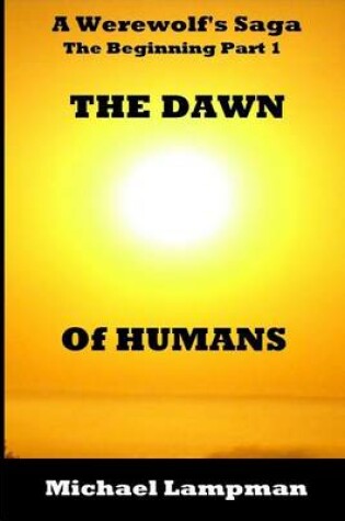 Cover of The Dawn of Humans A Werewolf's Saga The Beginning Part 1