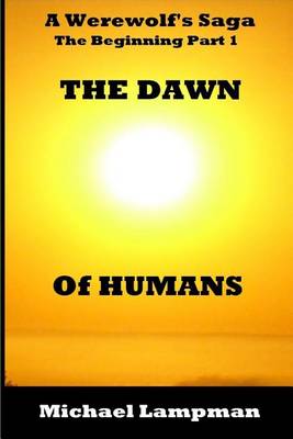 Book cover for The Dawn of Humans A Werewolf's Saga The Beginning Part 1