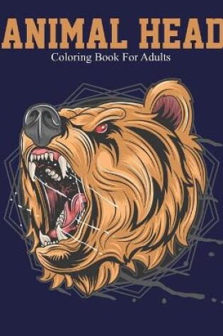 Cover of Animal Head Coloring Book For Adults