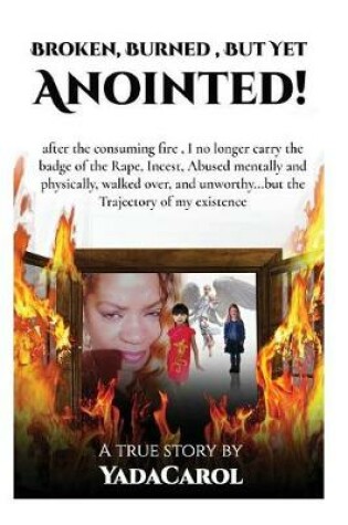 Cover of Broken Burned, But Yet Anointed!