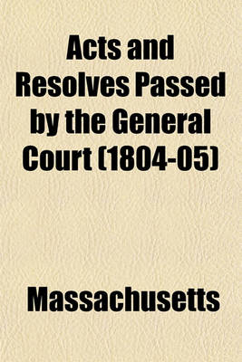 Book cover for Acts and Resolves Passed by the General Court (1804-05)