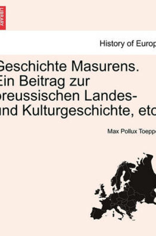 Cover of Geschichte Masurens. Ein Beitrag Zur Preussischen Landes- Und Kulturgeschichte, Etc.