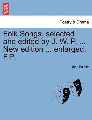 Book cover for Folk Songs, selected and edited by J. W. P. ... New edition ... enlarged. F.P.