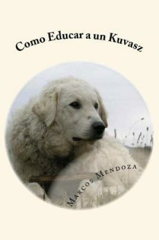 Cover of Como Educar a un Kuvasz