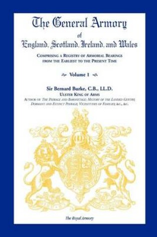 Cover of The General Armory of England, Scotland, Ireland, and Wales, Comprising a Registry of Armorial Bearings from the Earliest to the Present Time, Volume