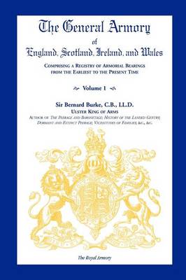 Book cover for The General Armory of England, Scotland, Ireland, and Wales, Comprising a Registry of Armorial Bearings from the Earliest to the Present Time, Volume