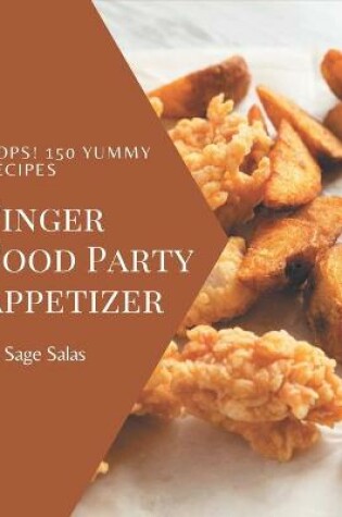 Cover of Oops! 150 Yummy Finger Food Party Appetizer Recipes