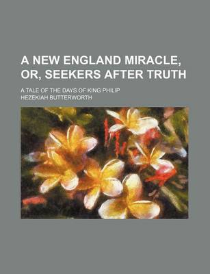 Book cover for A New England Miracle, Or, Seekers After Truth; A Tale of the Days of King Philip
