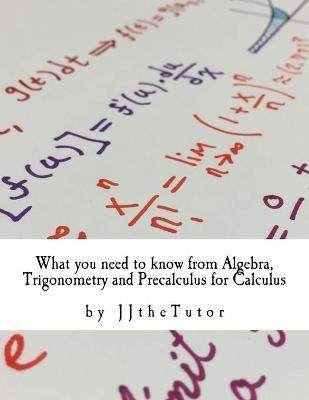 Book cover for What you need to know from Algebra, Trigonometry and Precalculus for Calculus