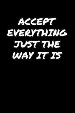 Cover of Accept Everything Just The Way It Is�