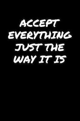 Book cover for Accept Everything Just The Way It Is�