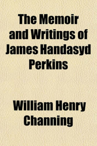 Cover of The Memoir and Writings of James Handasyd Perkins