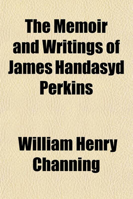 Book cover for The Memoir and Writings of James Handasyd Perkins