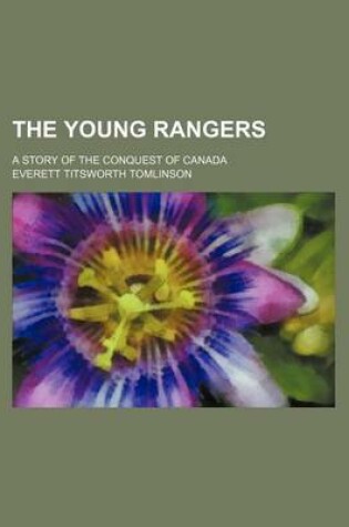 Cover of The Young Rangers; A Story of the Conquest of Canada