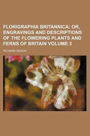 Cover of Florigraphia Britannica Volume 3; Or, Engravings and Descriptions of the Flowering Plants and Ferns of Britain