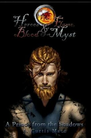 Cover of Heroes and Flame, Blood and Myst: A Prince from the Shadows