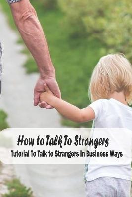 Book cover for How to Talk To Strangers