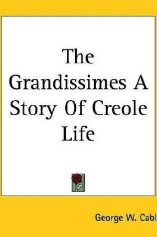 Cover of The Grandissimes a Story of Creole Life