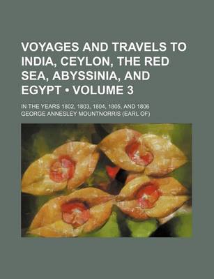 Book cover for Voyages and Travels to India, Ceylon, the Red Sea, Abyssinia, and Egypt (Volume 3); In the Years 1802, 1803, 1804, 1805, and 1806