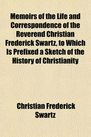 Cover of Memoirs of the Life and Correspondence of the Reverend Christian Frederick Swartz (Volume 2)