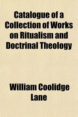 Book cover for Catalogue of a Collection of Works on Ritualism and Doctrinal Theology