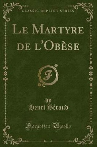 Cover of Le Martyre de l'Obèse (Classic Reprint)