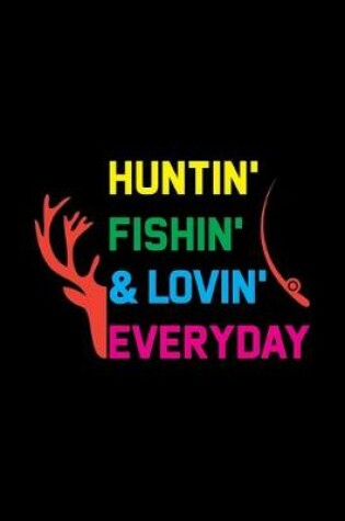 Cover of Huntin' Fishin' & Lovin' Everyday